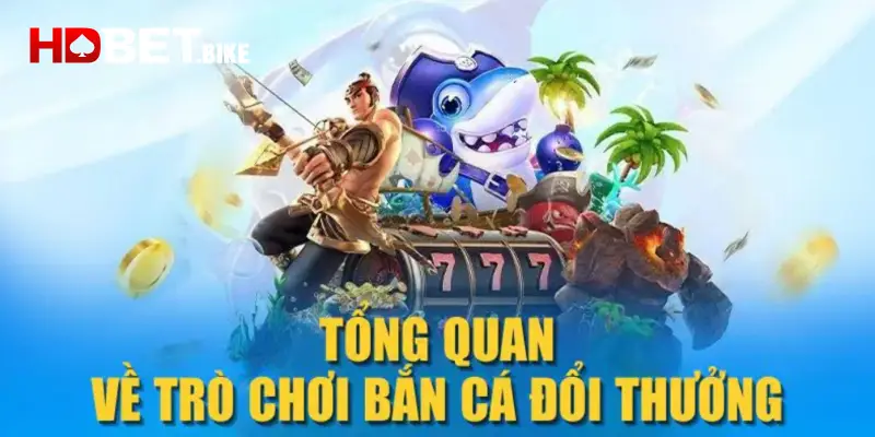 Giới thiệu game bắn cá HDBET